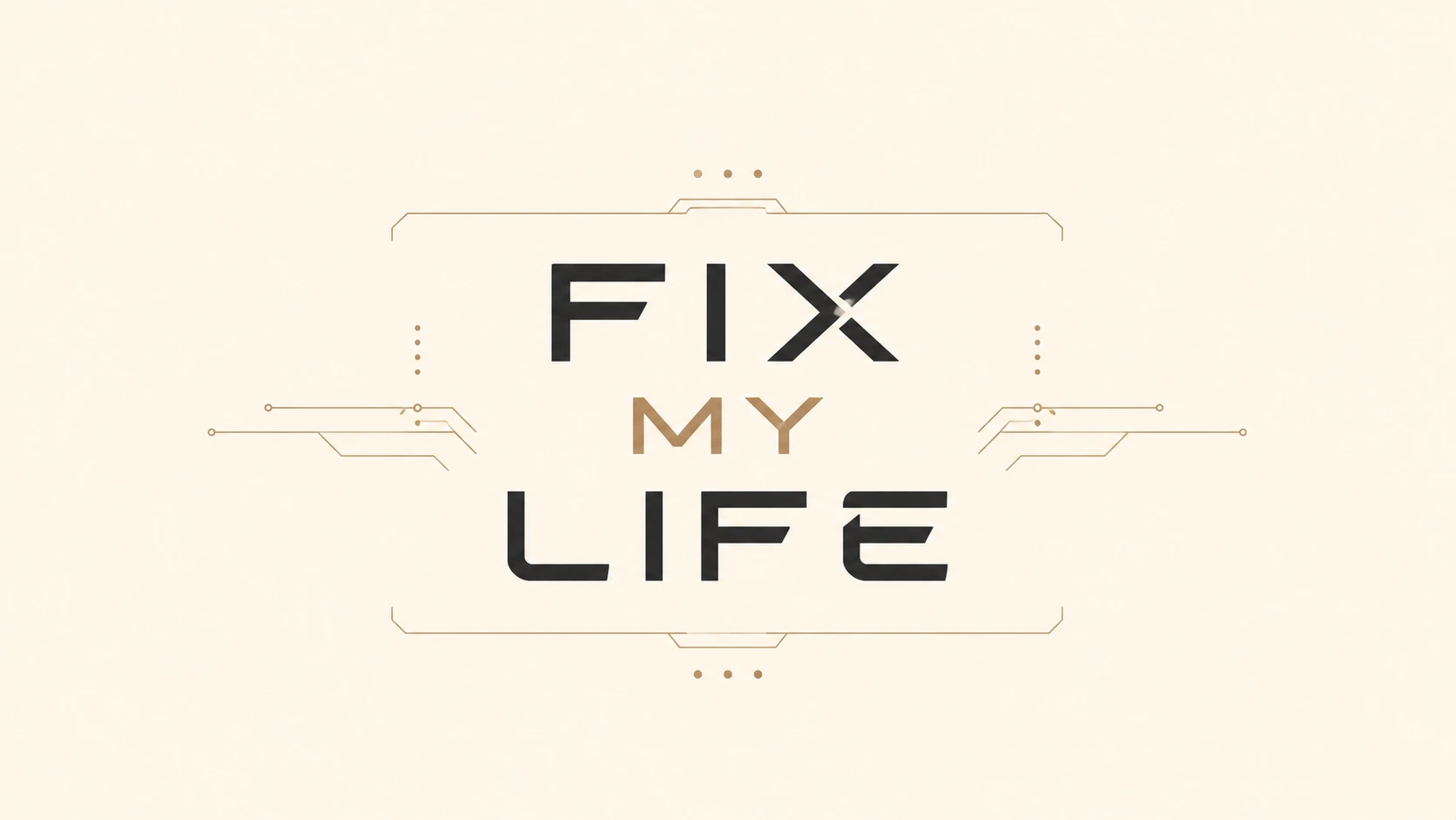 Fix My Life.
